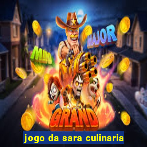 jogo da sara culinaria